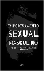 Empoderamento sexual masculino: No controle do seu amigo cabeçudo