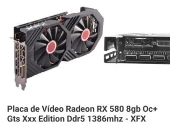 [Cupom + AME] Placa de Vídeo Radeon RX 580 8gb Oc+ Gts Xxx Edition Ddr5 1386mhz - XFX R$868