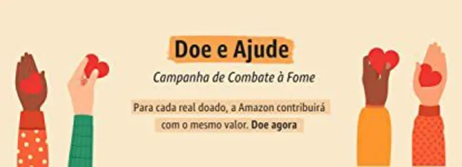 Campanha de combate à fome - Para cada real doado a Amazon contribuirá com o mesmo valor