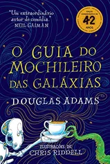 O guia do mochileiro das galáxias - Edição Ilustrada