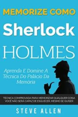 Ebook Gratuito - Memorize como Sherlock Holmes - Aprenda e domine a técnica do palácio da memória...