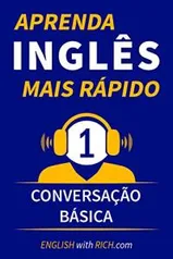 [Ebook - Grátis] Aprenda Inglês Mais Rápido: Iniciante Nível 1: Conversação Básica