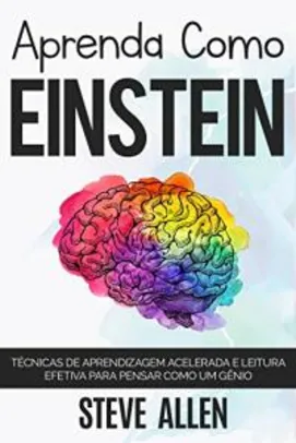eBook | Aprenda como Einstein: Técnicas de aprendizagem acelerada e leitura efetiva para pensar como um gênio - R$7