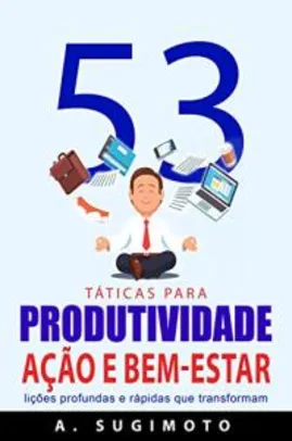 eBook Grátis: 53 Táticas para PRODUTIVIDADE, AÇÃO E BEM-ESTAR