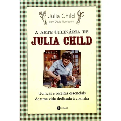 Arte Culinária de Julia Child, A + Marca Página