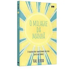 [Paga apenas o frete] O milagre da manhã: O segredo para transformar sua vida (antes das 8 horas)