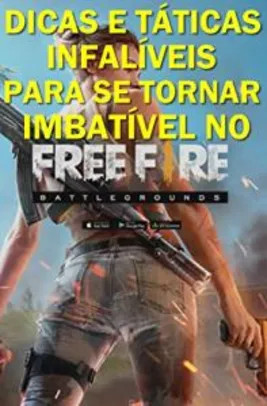Ebook Grátis Kindle - DICAS E TÁTICAS INFALÍVEIS PARA SE TORNAR IMBATÍVEL NO FREE FIRE