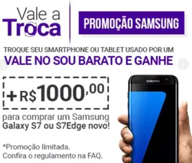 Troque seu celular/tablet usado por vale compras + uber + 1.000 de desconto no S7