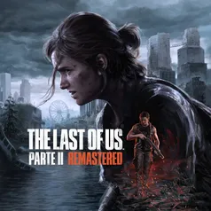 [Upgrade/Ler Descrição] The Last of Us™ Parte II Remastered 