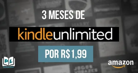 3 meses kindle unlimited por 1,99 (novos usuários)