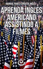 Manual para o Curso de Inglês: Aprenda Inglês Americano Assistindo a Filmes