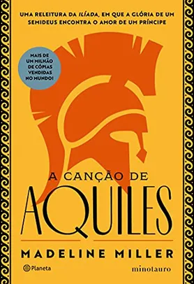 A canção de Aquiles: Uma releitura da Ilíada, em que a glória de um semideus encontra o amor de um príncipe