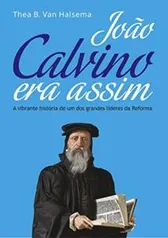 [eBook GRÁTIS] João Calvino Era Assim