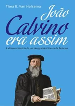 [eBook GRÁTIS] João Calvino Era Assim