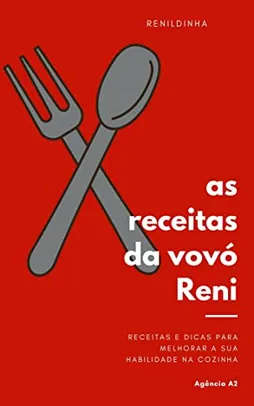 As Melhores Receitas da Vovó Reni: Receitas de Família Separadas por Vovó Reni