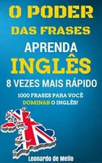 O Poder das Frases: Aprenda Inglês 8 Vezes Mais Rápido - R$ 1,99