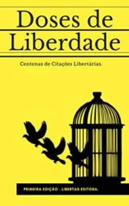 [eBook GRÁTIS] Doses de Liberdade: Centenas de Citações Libertárias
