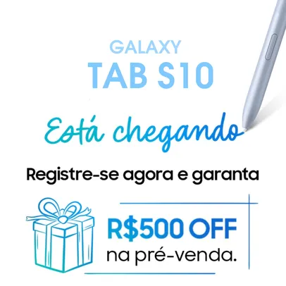 [PRÉ-REGISTRO] Samsung Galaxy Tab S10: Registre-se para ficar por dentro e ainda ganhe R$ 500 de desconto na pré-venda.