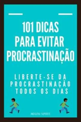 Ebook Grátis - 101 DICAS PARA EVITAR PROCRASTINAÇÃO Liberte-se da procrastinação todos os dias