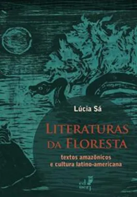 Literaturas da floresta: textos amazônicos e cultura latino-americana eBook Kindle
