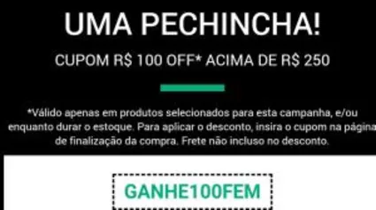 [Produtos Selecionados] R$100 OFF em compras acima de R$250