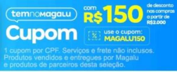 R$150 de desconto acima de R$2000 | Cupom Magazine Luiza