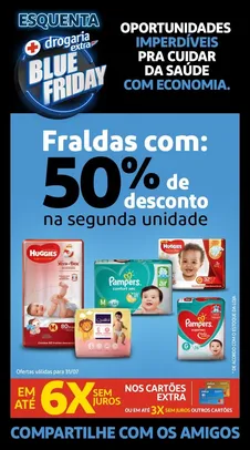 Todas as fraldas com 50% de desconto na 2° unidade. ( Somente em loja física)