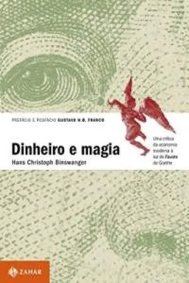 [Amazon] Ebook Dinheiro e magia Uma crítica da economia moderna à luz do Fausto de Goethe - GRÁTIS