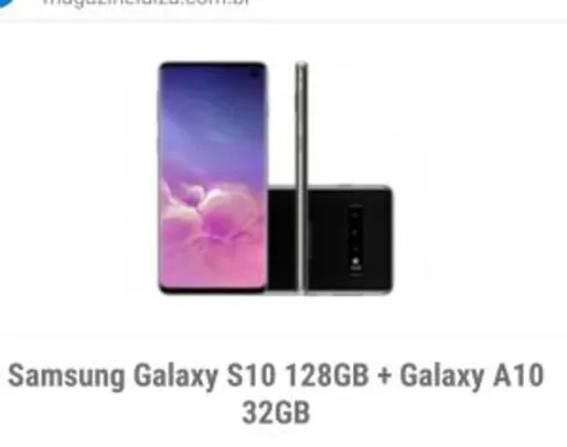 Samsung Galaxy S10 128GB + Galaxy A10 
32G