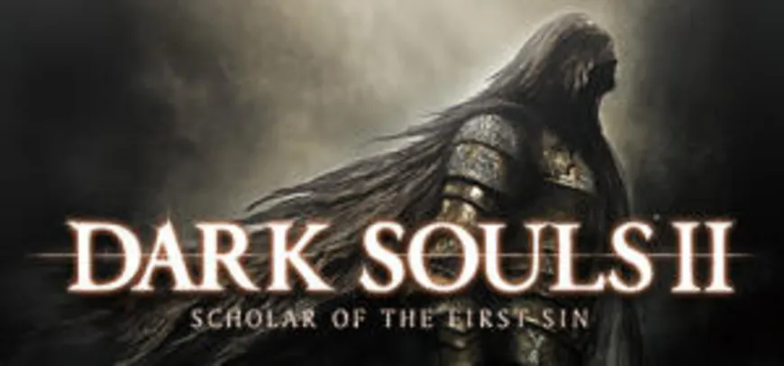 [Steam] DARK SOULS™ II: Scholar of the First Sin | R$20
