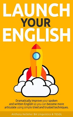 Ebook Grátis: Launch Your English: Dramatically improve your spoken and written English so you can become more articulate 