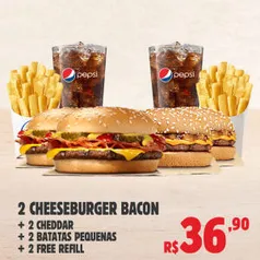 2 CHEESEBURGER BACON + 2 CHEDDAR + 2 BATATAS + 2 FREE REFILL