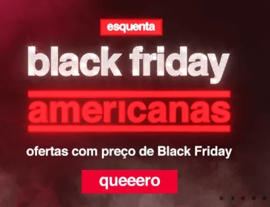 Esquenta Black Friday da Americanas