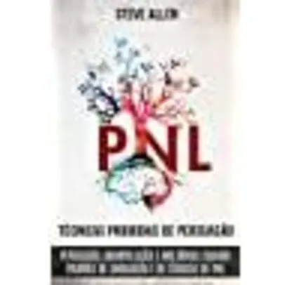 [eBook] - Técnicas proibidas de Persuasão, manipulação e influência usando padrões de linguagem e de técnicas de PNL (2a Edição)
