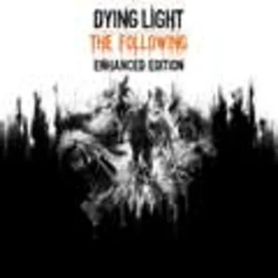 Dying Light: The Following - Edição Aprimorada (Xbox) | R$50