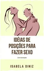 Idéias de posições para fazer sexo : com ilustrações 0,00