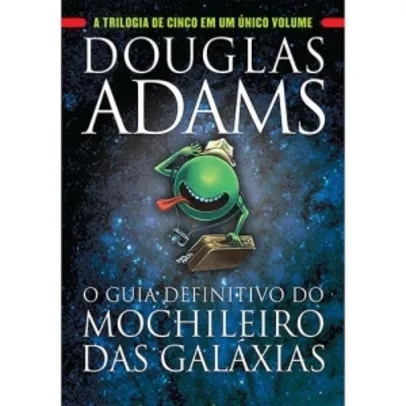 Livro - O Guia Definitivo do Mochileiro das Galáxias: A Trilogia de Cinco em Um Único Volume (CAPA DURA) - R$ 26,90