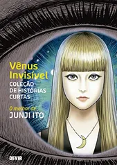 [PRÉ-VENDA] [MANGÁ] Vênus Invisível - Coleção de Histórias Curtas: o Melhor de Junji Ito