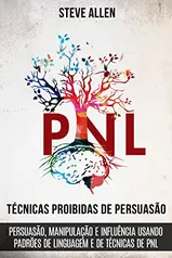 [EBOOK] PNL Técnicas proibidas de Persuasão, manipulação e influência