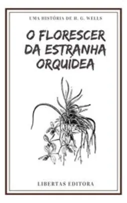 [eBook GRÁTIS] O Florescer da Estranha Orquídea - H. G. Wells