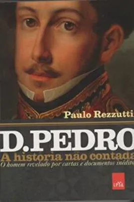 D. Pedro - A História não Contada  | R$25