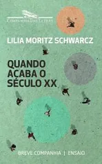 [E-BOOK] Quando acaba o século XX (Breve Companhia) - Lilia Moritz Schwarcz