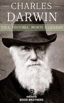 Ebook - Charles Darwin: Vida, História, Morte e Legado