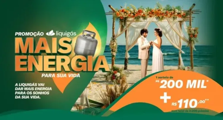 Promoção Liquigás Mais Energia Para Sua Vida | Prêmios Instantâneos de R$ 110 e sorteio final de R$ 200 mil