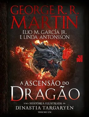 Livro - A Ascensão do Dragão: Uma história ilustrada da dinastia Targaryen – Volume 1