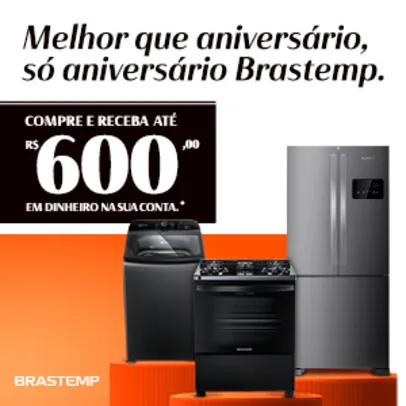 Ganhe até R$ 600 de Volta Comprando Produtos Brastemp