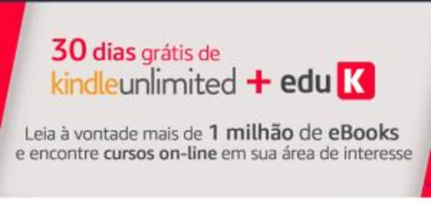 GRÁTIS! 30 dias de Kindle Unlimited + eduK