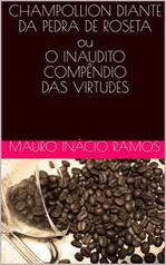 Livro Champollion Diante da Pedra de Roseta ou O Inaudito Compêndio das Virtudes