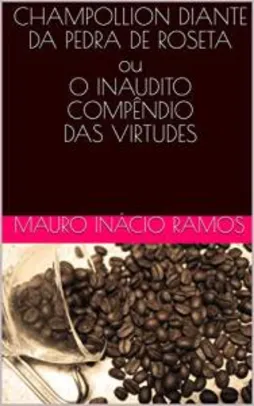 Livro Champollion Diante da Pedra de Roseta ou O Inaudito Compêndio das Virtudes