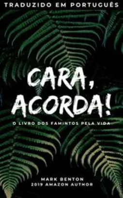 Best Seller Nacional - Cara, acorda! O livro dos famintos pela vida! by Mark Benton